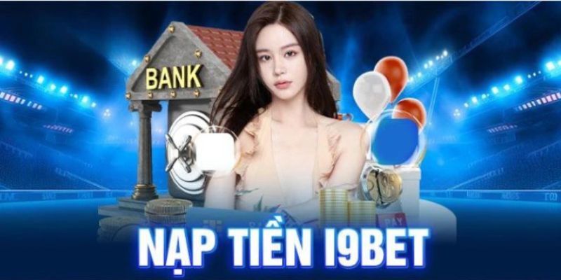 Hướng dẫn nạp tiền I9BET qua ngân hàng liên kết